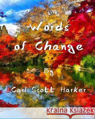 Words of Change Carl Scott Harker 9798534598148 Independently Published