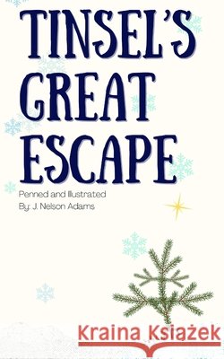 Tinsel's Great Escape J Nelson Adams 9798534973341 Independently Published