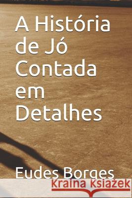A História de Jó Contada em Detalhes Eudes Borges 9798535039299 Independently Published