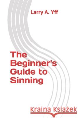 The Beginner's Guide to Sinning Larry a Yff 9798535045276 Independently Published