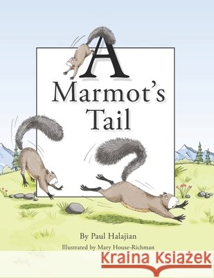 A Marmot's Tail Paul Halajian, Mary House Richman 9798535103846