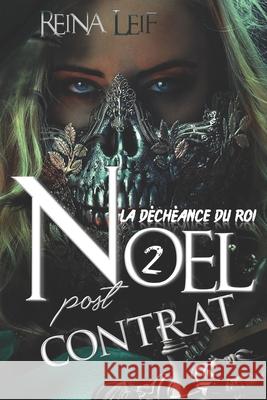 La Déchéance Du Roi: 2. Noël post Contrat Reina Leif 9798535139265 Independently Published