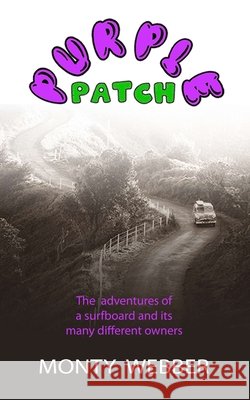 Purple Patch: The adventures of a surfboard and its many different owners Monty Webber   9798535280578