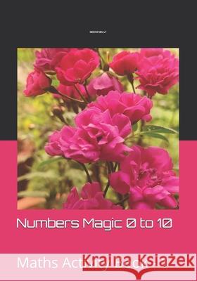 Numbers Magic 0 to 10: Maths Activity Book - 1 Seeni Selvi 9798535297583