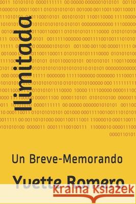 Ilimitada: Un Breve-Memorando Yvette Lilly Romero 9798535309460 Independently Published