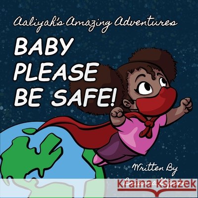 Baby Please Be Safe! Gipson Brianna Gipson 9798535314686