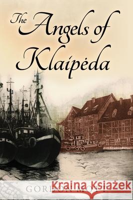 The Angels of Klaipeda Gordon Mott 9798535724911