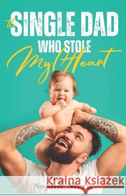 The Single Dad Who Stole My Heart Sophie Stern 9798535732732 Independently Published