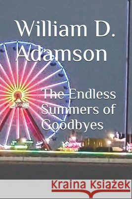 The Endless Summers of Goodbyes William D D Adamson 9798535759326