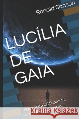 Lucília de Gaia: O Amor é a Lei Suprema, em todo o Multiverso . . . Ronald Sanson 9798535888323