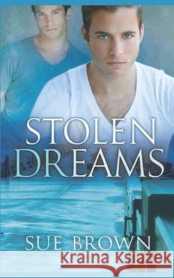 Stolen Dreams: a Second Chance Gay Romance Sue Brown 9798536096550 Independently Published
