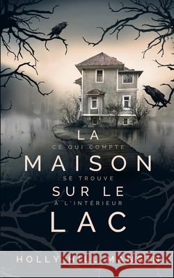 La Maison sur le lac Holly Hill Mangin, Anne Claire Ceccarelli-Barbier 9798536222546