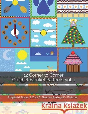 12 Corner to Corner Crochet Blanket Patterns Vol. 1 Cora E Fletcher, Abigail V Fletcher, Angela M Foster 9798536269039 Independently Published