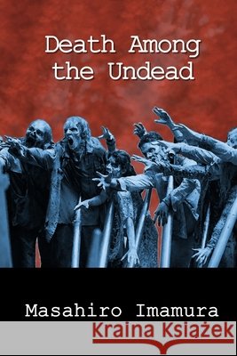 Death Among the Undead Imamura Masahiro Imamura 9798536313961
