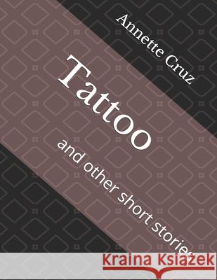 Tattoo: and other short stories Annette Cruz, Thatyana Morales, Marina Morales 9798536369715 Independently Published