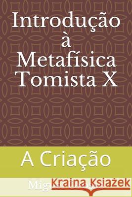 Introdução à Metafísica Tomista 10: A Criação Miguel Grosso 9798536372531 Independently Published