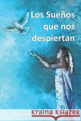 Los Sueños que nos despiertan Juan José Fernández Granados 9798536400739
