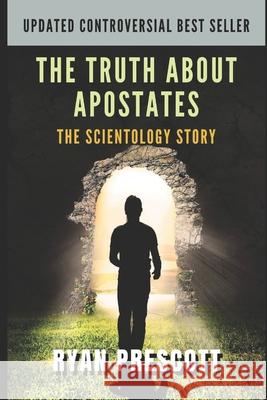 The Truth about Apostates: The Scientology Story Prescott, Ryan 9798536490013 Independently published