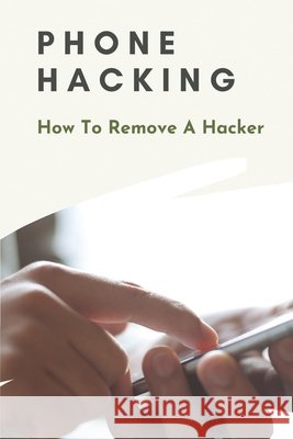 Phone Hacking: How To Remove A Hacker: Computer Hacking Software Colson, Marjorie 9798536538036