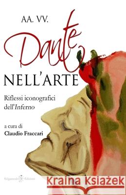 Dante nell'arte: Riflessi iconografici dell'Inferno Aa VV, Claudio Fraccari 9798536567951 Independently Published