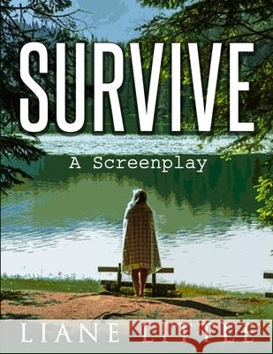 Survive: A Screenplay Liane Little 9798536692646 Independently Published