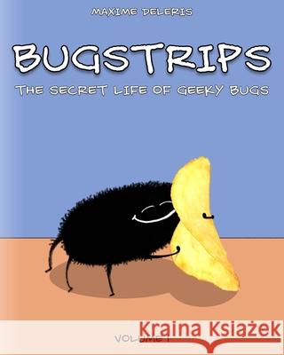 Bugstrips: The Secret Life Of Geeky Bugs Deleris, Maxime 9798536782385 Independently published