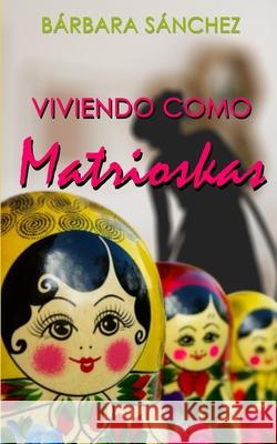 Viviendo como Matrioskas Bárbara Sánchez 9798536832158
