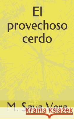 El provechoso cerdo M Saya Vera 9798536835128 Independently Published