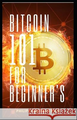 Bitcoin 101 for Beginner's Philips Coleman 9798536857854