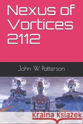 Nexus of Vortices 2112 Patterson John                      W. Patterson 9798536947340 Independently published