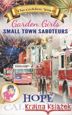 Small Town Saboteurs Hope Callaghan 9798536958643 Independently Published