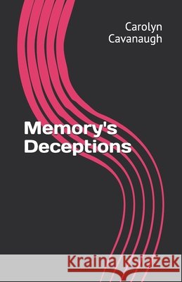 Memory's Deceptions Cavanaugh Carolyn Cavanaugh 9798536972427