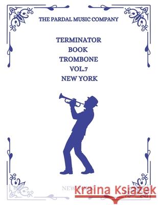 TERMINATOR BOOK TROMBONE Vol.7: New York Merza, Jose Pardal 9798536973011