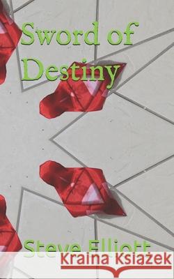 Sword of Destiny Steve Elliott 9798537009726