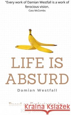 Life is Absurd Damian Westfall 9798537014430