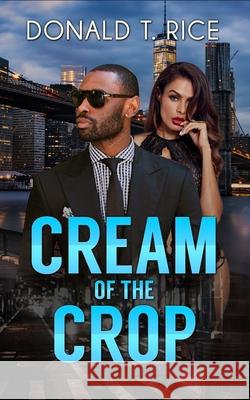 Cream of the Crop Donald T Rice 9798537132301