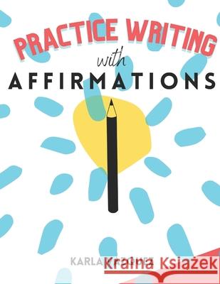 Practice Writing with Affirmations Vazquez Karla Vazquez 9798537484240
