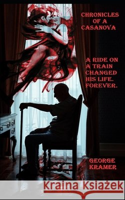 Chronicles of a Casanova George Kramer 9798537609605