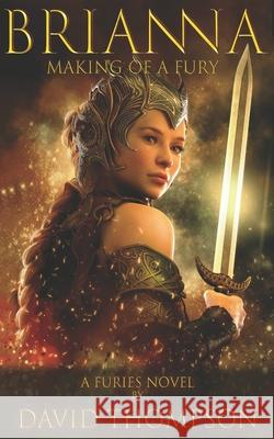 Brianna: Making of a Fury Thompson, David 9798537628842