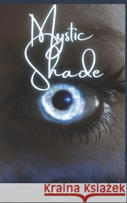 Mystic Shade Soraya Morgan 9798537633532 Independently Published