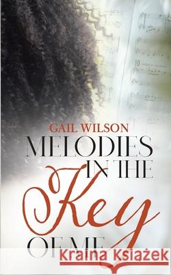 Melodies in the Key of Me Gail Wilson 9798537643487