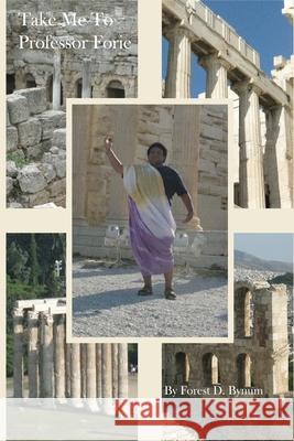 Take Me To Professor Forie Forest Bynum 9798537669203 Independently Published