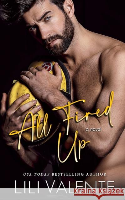 All Fired Up: A Small Town Second Chance Firefighter Romance Lili Valente 9798537927136 Independently Published