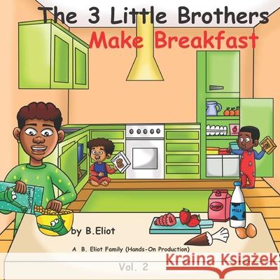 The 3 Little Brothers: Make Breakfast B Eliot 9798537940081 Independently Published