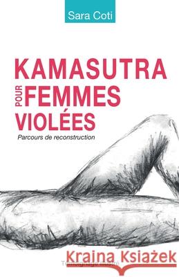 Kamasutra pour femmes violées: Parcours de reconstruction - témoignage illustré Coti, Sara 9798537973164