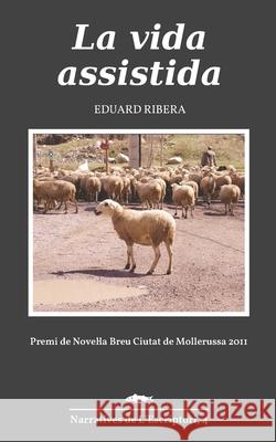 La vida assistida Eduard Ribera 9798538059997 Independently Published