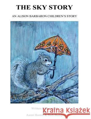 The Sky Story Barb Bailey, Aaron Horrell 9798538070657 Independently Published