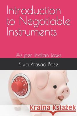 Introduction to Negotiable Instruments: As per Indian laws Siva Prasad Bose 9798538076642 Independently Published
