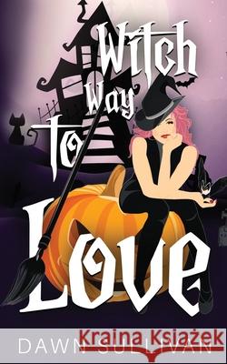 Witch Way To Love Sullivan Dawn Sullivan 9798538218707 Independently published