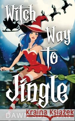 Witch Way To Jingle Sullivan Dawn Sullivan 9798538224326 Independently published